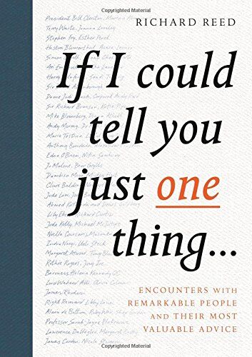 Richard Reed - If I Could Tell You Just One Thing...: Encounters With Remarkable People And Their Most Valuable Advice - Preis vom 07.10.2026 11:45:10 h