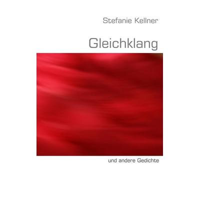Gleichklang, Taschenbuch von Stefanie Kellner, BoD – Books on Demand, 978-3-8482-1701-4