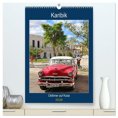 KARIBIK Oldtimer auf Kuba (hochwertiger Premium Wandkalender 2026 DIN A2 hoch), Kunstdruck in Hochglanz