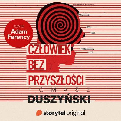 Fenomen z Warszawy. Człowiek bez przyszłości - Tomasz Duszyński, Audio, 9789180119160