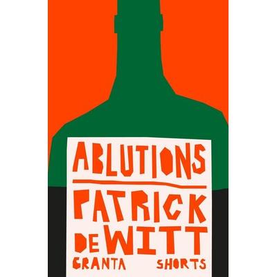 Ablutions, Taschenbuch von Patrick de Witt, Granta Publications, 978-1-80351-357-7