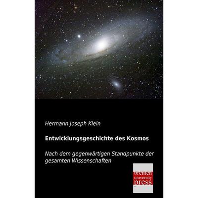 Entwicklungsgeschichte des Kosmos, Taschenbuch von Hermann Joseph Klein, Bremen University Press, 978-3-95562-039-4
