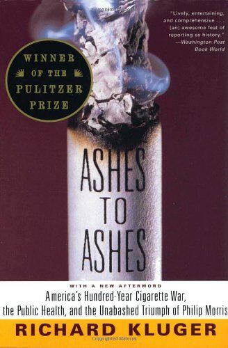 Richard Kluger - Ashes to Ashes: America's Hundred-Year Cigarette War, the Public Health, and the Unabashed Trium ph of Philip Morris - Preis vom 11.10.2026 15:43:13 h