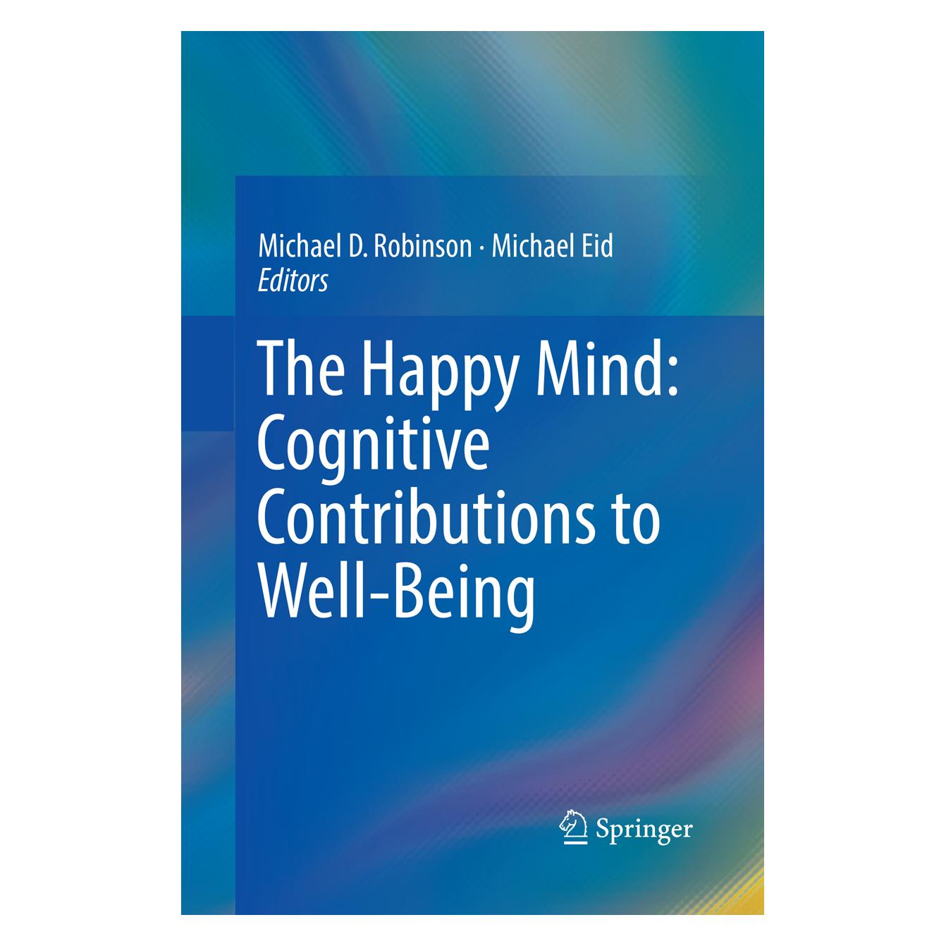 Springer The Happy Mind: Cognitive Contributions to Well-Being (Englisch, Softcover, Michael D. Robinson, Michael Eid) (56052484)