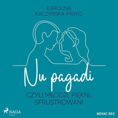 Nu pagadi, czyli młodzi, piękni, sfrustrowani - Karolina Kaczyńska-Piwko, Audio, 9788728458969