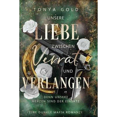 Unsere Liebe zwischen Verrat und Verlangen, Gebundene Ausgabe von Tonya Gold, Tolino Media, 978-3-8194-2456-4