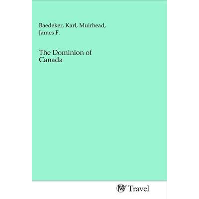 The Dominion of Canada, Taschenbuch von , MV-Travel, 978-3-96884-200-4