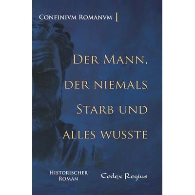 Der Mann, der niemals starb und alles wusste, Taschenbuch von Codex Regius, Tredition, 978-3-384-64485-5