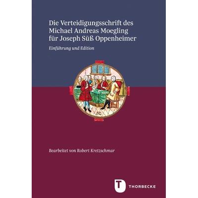 Die Verteidigungsschrift des Michael Andreas Moegling für Joseph Süß Oppenheimer, Gebundene Ausgabe von , Jan Thorbecke Verlag, 978-3-7995-9609-1