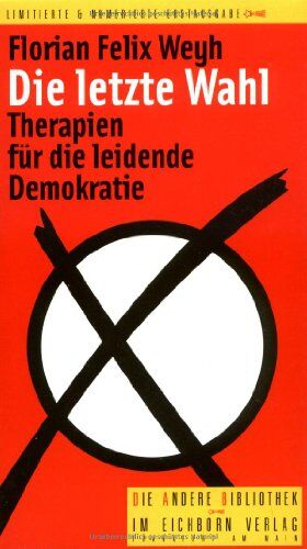 Weyh, Florian Felix - Die letzte Wahl: Therapien für die leidende Demokratie - Preis vom 09.10.2026 07:28:09 h