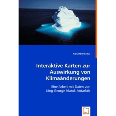 Kraus, A: Interaktive Karten zur Auswirkung von Klimaänderun, Taschenbuch von Alexander Kraus, VDM, 978-3-8364-9541-7
