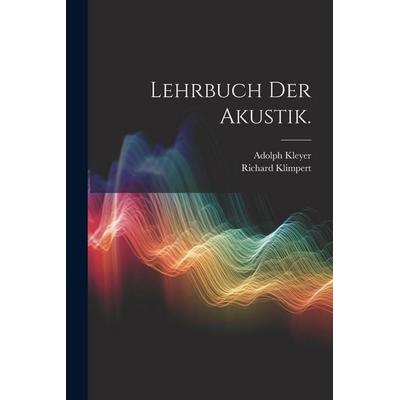 Lehrbuch der Akustik., Taschenbuch von Richard Klimpert,Adolph Kleyer, Legare Street Press, 978-1-02-262441-2