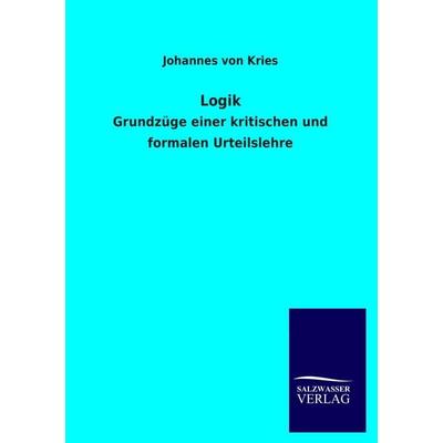Logik, Taschenbuch von Johannes Kries, Salzwasser, 978-3-8460-2302-0