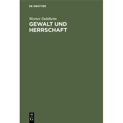 Gewalt und Herrschaft, Gebundene Ausgabe von Werner Dahlheim, De Gruyter, 978-3-11-006973-0