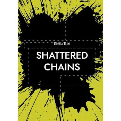 Shattered chains, Taschenbuch von Tetsu Kiri, BoD – Books on Demand, 978-3-695-11744-4