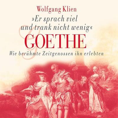 Goethe - Er sprach viel und trank nicht wenig - Wolfgang Klien, Audio, 9783784493855