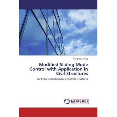 Modified Sliding Mode Control with Application in Civil Structures, Taschenbuch von Nengmou Wang, LAP LAMBERT Academic Publishing, 978-3-8473-3432-3