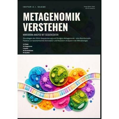 Metagenomik verstehen: Mikrobiom-Analyse mit Sequenzdaten, Taschenbuch von Ishtar A.I. Saage, Epubli, 978-3-565-56678-5