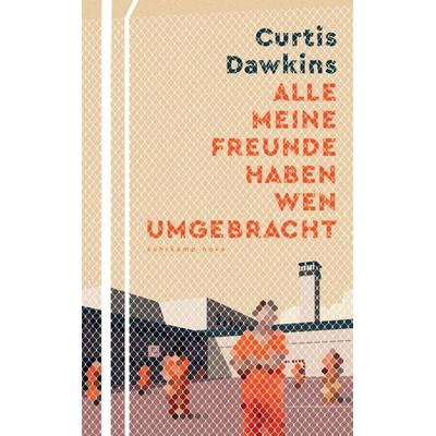 Alle meine Freunde haben wen umgebracht, Taschenbuch von Curtis Dawkins, Suhrkamp