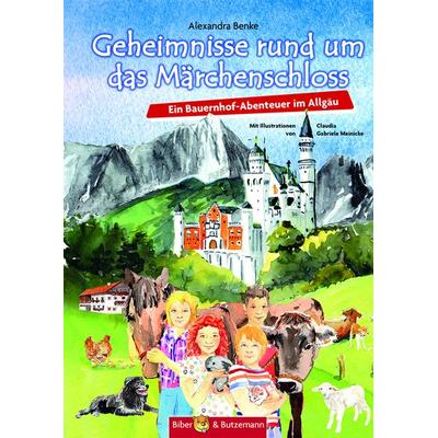 Geheimnisse rund um das Märchenschloss - Ein Bauernhof-Abenteuer im Allgäu, Gebundene Ausgabe von Alexandra Benke, Kinderbuchverlag Biber & Butzemann