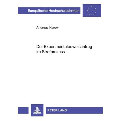 Der Experimentalbeweisantrag im Strafprozess, Taschenbuch von Andreas Karow, Peter Lang GmbH, Internationaler Verlag der Wissenschaften,