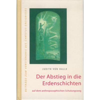 Der Abstieg in die Erdenschichten, Gebundene Ausgabe von Judith Halle, Verlag für Anthroposophie, 978-3-03769-007-9