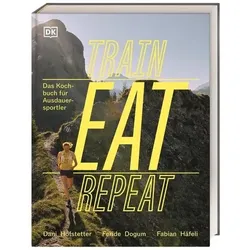 Train, Eat, Repeat, Ratgeber von Fabian Häfeli, Marlene Low, Feride Dogum, Dani Hofstetter