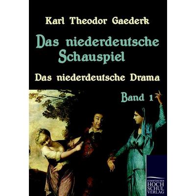 Das niederdeutsche Schauspiel, Taschenbuch von Karl Theodor Gaederk, EHV Academicpress, 978-3-86741-610-8
