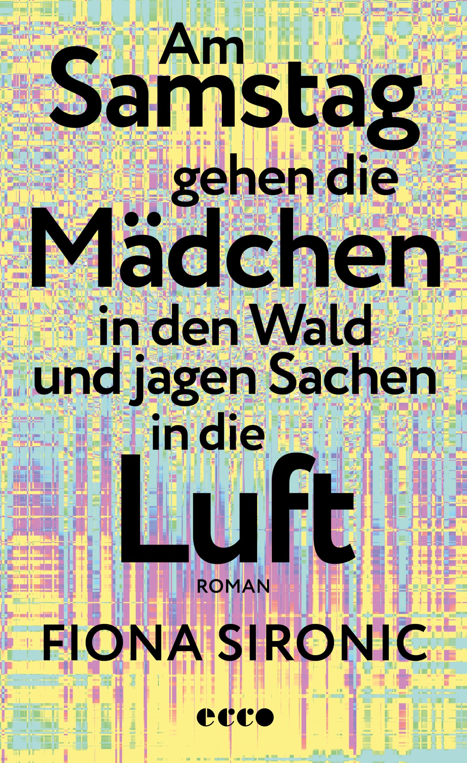 Fiona Sironic - Am Samstag gehen die Mädchen in den Wald und jagen Sachen in die Luft: Roman Das Debüt der Gewinnerin des open mike 2019 I Ein Roman über unsere nahe Zukunft - Preis vom 14.10.2026 23:07:16 h