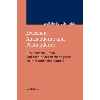 Zwischen Antimoderne und Postmoderne, Gebundene Ausgabe von Wolf Gerhard Schmidt, J.B. Metzler, Part of Springer Nature - Springer-Verlag GmbH,