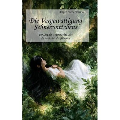 Die Vergewaltigung Schneewittchens, Taschenbuch von Holger Niederhausen, Niederhausen Verlag, 978-94-039-3294-1