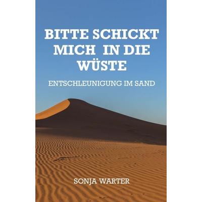 Bitte schickt mich in die Wüste, Taschenbuch von Sonja Warter, Buchschmiede, 978-3-99152-465-6