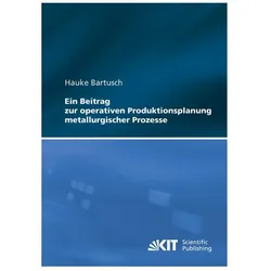 Ein Beitrag zur operativen Produktionsplanung metallurgischer Prozesse, Fachbücher von Hauke Bartusch