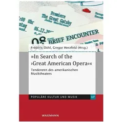 In Search of the 'Great American Opera', Sachbücher von Marcus Gräser, Nils Grosch, Frédéric Döhl, Christopher Lynch, Gregor Herzfeld, Mauro Fosco Bertola, Amy Bauer, John Link, Sharon Mirchandani, Marie Louise Herzfeld-Schild