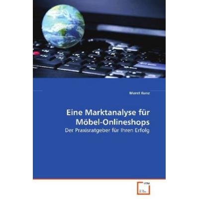 Kunz Maret: Eine Marktanalyse für Möbel-Onlineshops, Taschenbuch von Maret Kunz, VDM, 978-3-639-08558-7