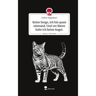 Keine Sorge, ich bin quasi niemand. Und vor Bären habe ich keine Angst.. Life is a Story - story.one, Gebundene Ausgabe von Esther Hagenkort,