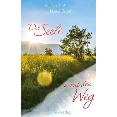 Die Seele kennt den Weg, Taschenbuch von Heike Engel, Christa Falk Verlag, 978-3-89568-309-1