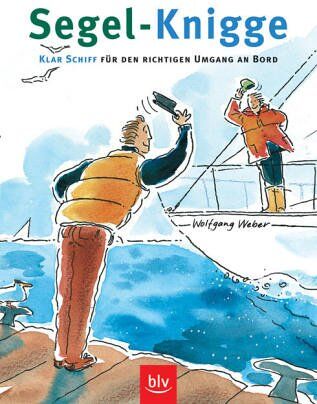 Wolfgang Weber - Segel-Knigge: Klar Schiff für den richtigen Umgang an Bord - Preis vom 11.10.2026 03:10:56 h