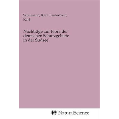 Nachträge zur Flora der deutschen Schutzgebiete in der Südsee, Taschenbuch von , MV-NaturalScience, 978-3-96878-043-6