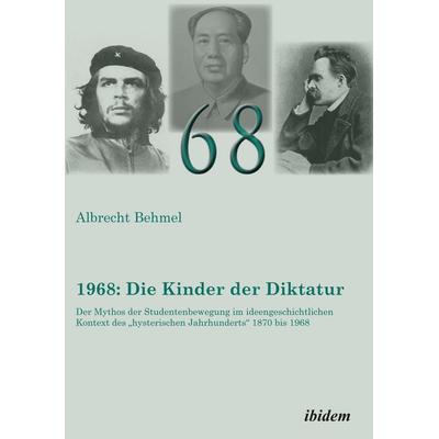 1968: Die Kinder der Diktatur, Taschenbuch von Albrecht Behmel, Ibidem, 978-3-8382-0203-7