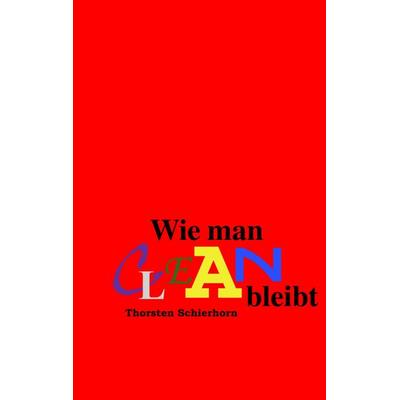 Wie man clean bleibt, Taschenbuch von Thorsten Schierhorn, BoD – Books on Demand, 978-3-8334-9891-6
