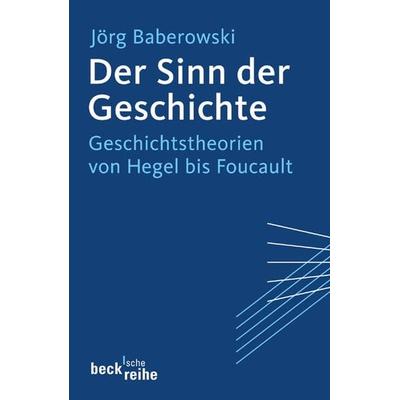 Der Sinn der Geschichte, Taschenbuch von Jörg Baberowski, C. H. Beck, 978-3-406-52793-7