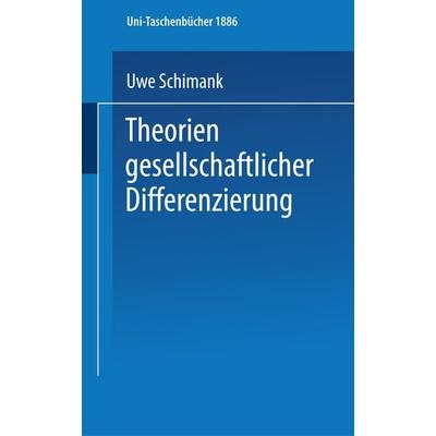 Theorien gesellschaftlicher Differenzierung, Taschenbuch von Uwe Schimank, VS Verlag für Sozialwissenschaften, 978-3-8100-1473-3