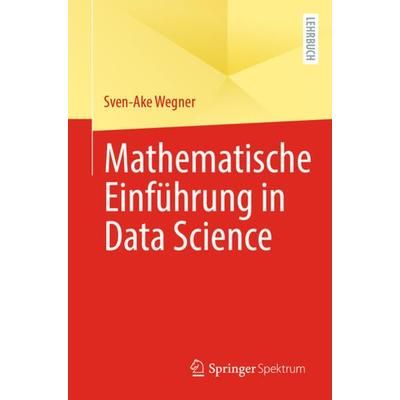 Mathematische Einführung in Data Science, Taschenbuch von Sven-Ake Wegner, Springer Berlin, 978-3-662-68696-6