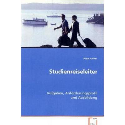 Junker Anja: Studienreiseleiter, Taschenbuch von Anja Junker, VDM, 978-3-639-05521-4