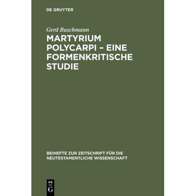 Martyrium Polycarpi – Eine formenkritische Studie, Gebundene Ausgabe von Gerd Buschmann, De Gruyter, 978-3-11-014199-3