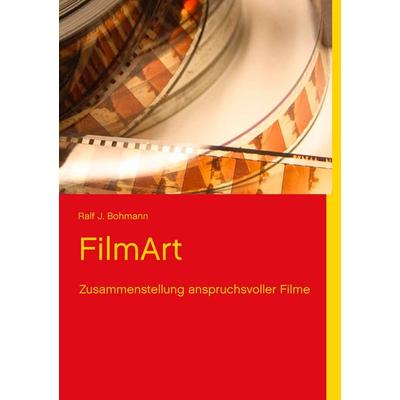 FilmArt, Taschenbuch von Ralf J. Bohmann, BoD – Books on Demand, 978-3-8482-2131-8