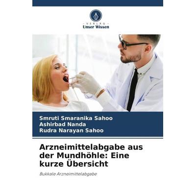 Arzneimittelabgabe aus der Mundhöhle: Eine kurze Übersicht, Taschenbuch von Smruti Smaranika Sahoo,Ashirbad Nanda,Rudra Narayan Sahoo, Verlag Unser