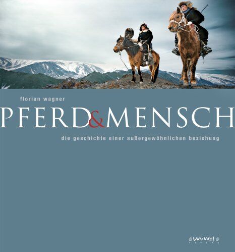 Florian Wagner - Pferd & Mensch: Die Geschichte einer außergewöhnlichen Beziehung - Preis vom 11.10.2026 15:43:13 h