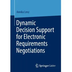 Dynamic Decision Support for Electronic Requirements Negotiations, Fachbücher von Annika Lenz